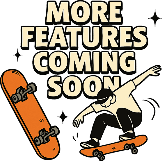 More Features Coming Soon